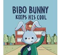 Bibo Bunny Keeps His Cool: A Children’s Book About Self Management and Emotional Regulation, Emotion and Big Feelings Book, Picture Book for Ages 3 - 6