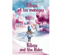 Bibou and the Rides - Bibou et les manèges : Bilingual French English Educational Picture Book for Children to learn about the Five Senses - Livre ... illustré pour découvrir les cinq sens