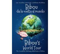 Bibou Da La Vuelta Al Mundo - Bibou's World Tour: Libro Educativo Bilingüe Español-Inglés Para Niños - English-Spanish Bilingue Picture Book For Toddlers (Las Increíbles Aventuras Cotidianas De Bibou)