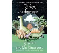 Bibou E I Dinosauri - Bibou And The Dinosaurs: Libro Educativo Bilingue Italiano-Inglese Per Bambini - English-Italian Bilingual Story For Toddlers (Le Incredibili Avventure Ordinarie Di Bibou)
