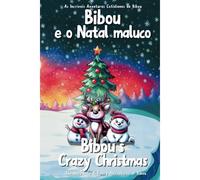 Bibou E O Natal Maluco - Bibou's Crazy Christmas: História Bilíngue Inglês-Português Que Celebra A Magia Do Natal - A Bilingual English-Portuguese ... (As Incríveis Aventuras Cotidianas De Bibou)