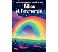 Bibou et l'arc-en-ciel - L'apprentissage des couleurs pour les enfants de 1 à 4 ans