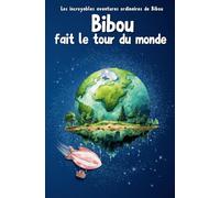 Bibou fait le tour du monde: Livre éducatif pour enfants de 1 à 5 ans, à la découverte des continents