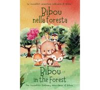 Bibou Nella Foresta - Bibou In The Forest: Libro Educativo Bilingue Italiano-Inglese Per Bambini - English-Italian Bilingual Story For Toddlers (Le Incredibili Avventure Ordinarie Di Bibou)