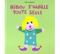 Bibou s habille toute seule - - Pierrick Bisinski - Ecole Des Loisirs - Album éveil dès la naissance