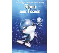 Bibou sous l'océan: Aventure éducative et écologique pour enfants de 1 à 5 ans, à la découverte du tri des déchets