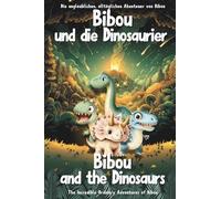 Bibou Und Die Dinosaurier Bibou And The Dinosaurs: Zweisprachiges Deutsch-Englisches Dino-Buch Für Kinder (36 Jahre) English-German Bilingual ... Abenteuer Von Bibou) (German Edition)
