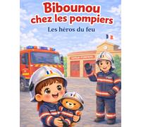 Bibounou chez les pompiers: Les héros du feu