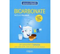 Bicarbonate: Un concentré d'astuces pour votre santé, votre beauté et votre maison.