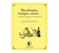 Bicarbonate, vinaigre, citron... Les produits maqiques de nos grands-mères - Collectif - Larousse - broché - Guide