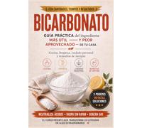 Bicarbonato: Guía práctica del ingrediente más útil -y peor aprovechado- de tu casa. Cocina, limpieza, cuidado personal y remedios de siempre