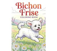 Bichon Frise Coloring Book: 25 Whimsical Scenes for Relaxation and Creative Fun