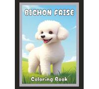 Bichon Frise Coloring Book: Cute Dog & Puppy Picture Pages with 60 Lined Drawings of Doggy Outdoor Adventures in Park, Mountain, City, Lake, Snow, ... Scenes + More | Art Gift for Kids and Adults