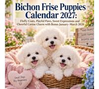 Bichon Frise Puppies Calendar 2027: 3 Month Bonus January-March 2028