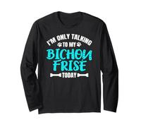 Bichon Frisés I'm Only Talking to My Bichon Frisé Today Manche Longue