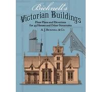 Bicknell's Victorian Buildings: Floor Plans and Elevations for 45 Houses and Other Structures