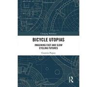 Bicycle Utopias: Imagining Fast and Slow Cycling Futures (Changing Mobilities) - [Version Originale] Inconnu (Auteur)