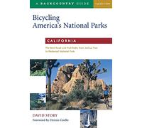 Bicycling America's National Parks: California: The Best Road and Trail Rides from Joshua Tree to Redwood Nati Onal Park
