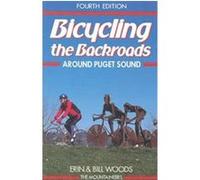 Bicycling the Backroads around Puget Sound Bill Woods, Erin Woods (Auteur)