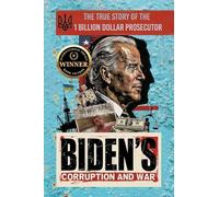 Biden's Corruption and War: The True Story of the 1 Billion Dollar Prosecutor