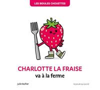 BIDULES CHOUETTES - CHARLOTTE LA FRAISE VA A LA FERME