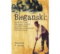 Bieganski: The Brute Polack Stereotype, Its Role in Polish-Jewish Relations and American Popular Culture Goska, Danusha V. (Danusha Veronica), Danusha, V. Goska (Auteur)