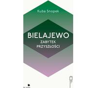 Bielajewo. Un monument du futur - Kuba Snopek (Buch auf Polnisch)