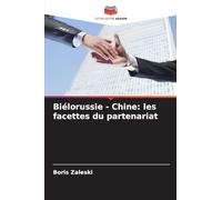 Biélorussie - Chine: les facettes du partenariat