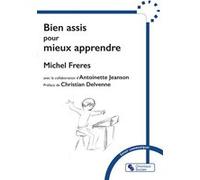 Bien assis pour mieux apprendre Michel Freres (Auteur), Antoinette Jeanson (Auteur)