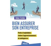 Bien assurer son entreprise Pertes d'exploitation, chaîne d'approvisionnement et contingences - Didier Schütz - Afnor - broché - Etude