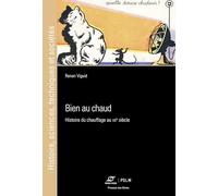 Bien au chaud: Histoire du chauffage au XXe siècle