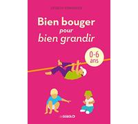 Bien bouger pour bien grandir: 0-6 ans