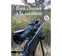 Bien chasser à la carabine Calibres, tirs, espèces - Olivier Rouvière - Gerfaut Eds Du - broché - Manuel