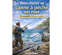 Bien choisir sa canne à pêche en mer - 10 conseils indispensables
