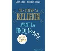 Bien choisir sa religion avant la fin du monde Sébastien Dourver (Auteur), Samir Bouadi (Auteur)