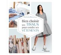 Bien choisir ses tissus pour coudre ses vêtements
