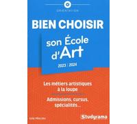 Bien choisir son école d'art: Les métiers artistiques à la loupe - Admissions, cursus, spécialités...