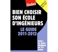 Bien choisir son école d'ingénieurs - Le guide 2011-2012
