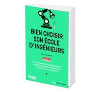 Bien choisir son école d'ingénieurs - Nouvelle édition
