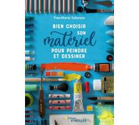 Bien choisir son matériel pour peindre et dessiner - Yves-Marie Salanson - Eyrolles - broché - Guide
