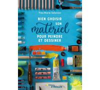 Bien choisir son matériel pour peindre et dessiner - Yves-Marie Salanson - Eyrolles - broché - Guide