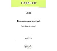 Bien commencer en chimie: Cours & exercices corrigés
