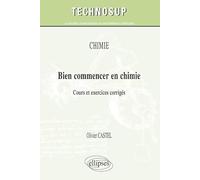 Bien commencer en chimie: Cours & exercices corrigés