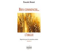 Bien commencer l'orgue - repertoire pour les premieres annees - volume 1
