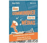 Bien Communiquer Avec Les Médias - Se Comprendre Pour Avancer Ensemble