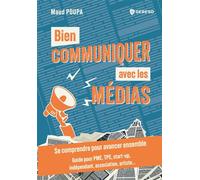 Bien communiquer avec les médias Se comprendre pour avancer ensemble - Guide pour PME, TPE, start-up, indépendant, association, artiste... - Maud Poupa - Gereso Eds - broché - Guide