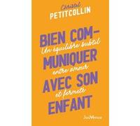 Bien Communiquer Avec Son Enfant - Un Équilibre Subtil Entre Amour Et Fermeté