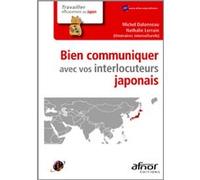 Bien communiquer avec vos interlocuteurs japonais Michel Dalonneau (Auteur), Nathalie Lorrain (Auteur), Itinéraires Interculturels (Auteur)