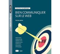 Bien communiquer sur le web. 2e éd. - Stratégie digitale