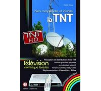 Bien Comprendre Et Installer La Télévision Numérique Terrestre - Réception Et Distribution De La Tnt En Individuel/Collectif, Hertzien/Satellite/Adsl/Câble